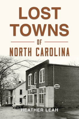 Lost Towns of North Carolina by Leah, Heather
