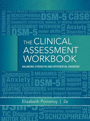 Clinical Assessment Workbook: Balancing Strengths and Differential Diagnosis by Pomeroy, Elizabeth