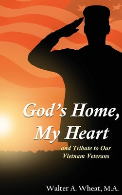 God's Home, My Heart: And Tribute to Our Vietnam Veterans by Wheat, M. a. Walter a.