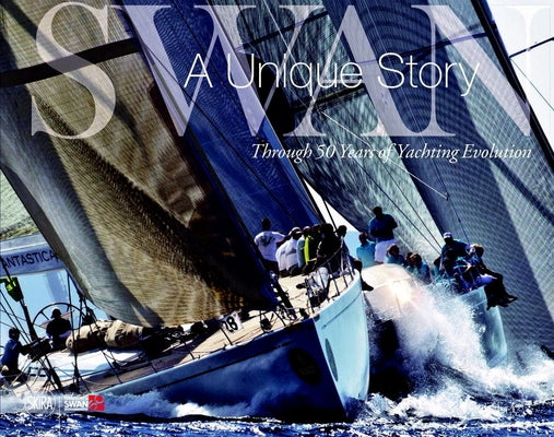 Nautor's Swan: Through 50 Years of Yachting Evolution by Ascenti, Bianca