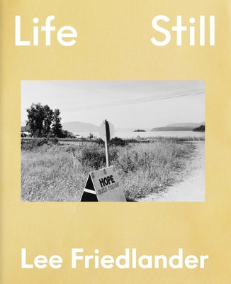 Lee Friedlander: Life Still by Friedlander, Lee