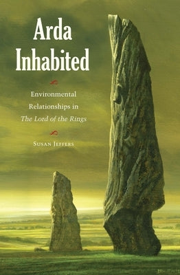 Arda Inhabited: Environmental Relationships in the Lord of the Rings by Jeffers