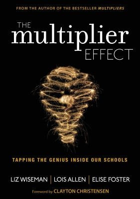 The Multiplier Effect: Tapping the Genius Inside Our Schools by Wiseman, Liz