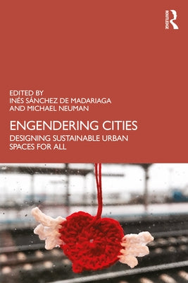 Engendering Cities: Designing Sustainable Urban Spaces for All by de Madariaga, InÃ©s SÃ¡nchez