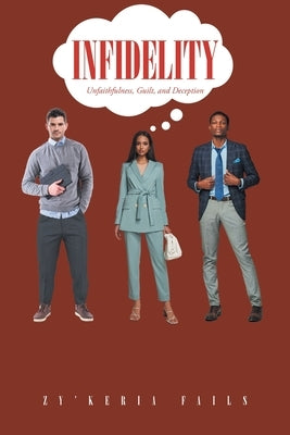 Infidelity: Unfaithfulness, Guilt, and Deception by Fails, Zy'keria