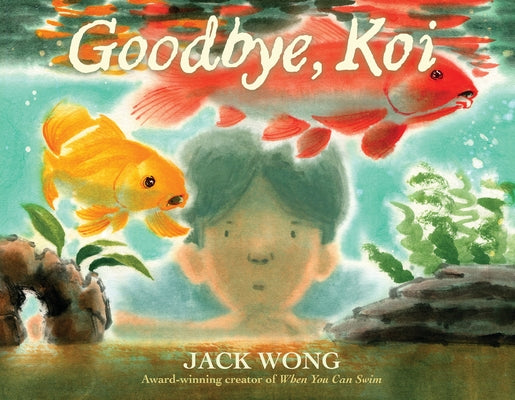 Goodbye, Koi by Wong, Jack