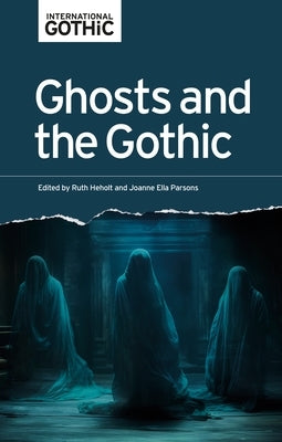 Ghosts and the Gothic by Heholt, Ruth