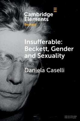 Insufferable: Beckett, Gender and Sexuality by Caselli, Daniela