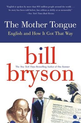 The Mother Tongue: English and How It Got That Way by Bryson, Bill