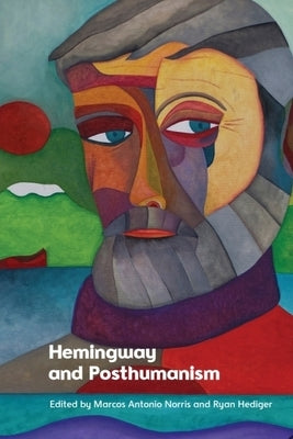 Hemingway and Posthumanism by Norris, Marcos Antonio