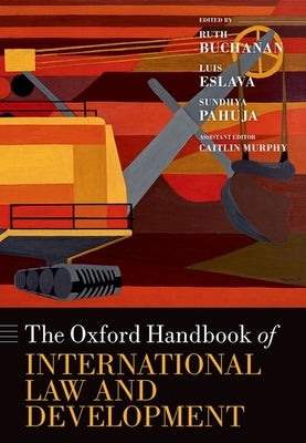 The Oxford Handbook of International Law and Development by Buchanan, Ruth