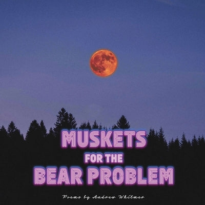 Muskets For The Bear Problem by Whitmer, Andrew