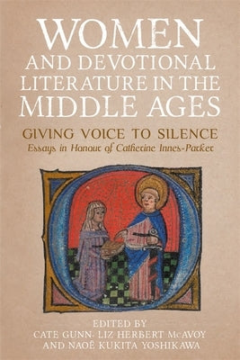 Women and Devotional Literature in the Middle Ages: Giving Voice to Silence. Essays in Honour of Catherine Innes-Parker by Gunn, Cate