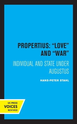Propertius: Love and War: Individual and State Under Augustus by Stahl, Hans-Peter