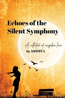 Echoes of the Silent Symphony by Ashmita, Ashmita