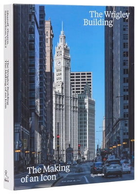 The Wrigley Building: The Making of an Icon by Sharoff, Robert