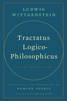 Tractatus Logico-Philosophicus: A New Translation by Wittgenstein, Ludwig