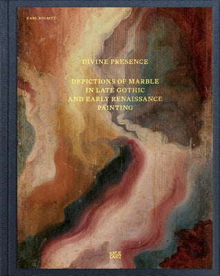 Divine Presence: Depictions of Marble in Late Gothic and Early Renaissance Painting by Kolbitz, Karl