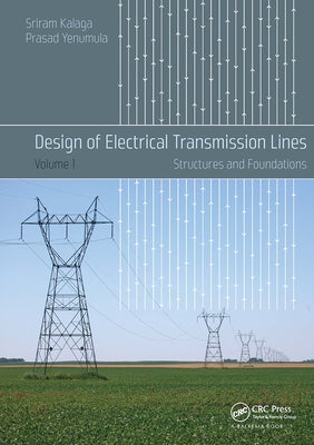 Design of Electrical Transmission Lines: Structures and Foundations by Kalaga, Sriram