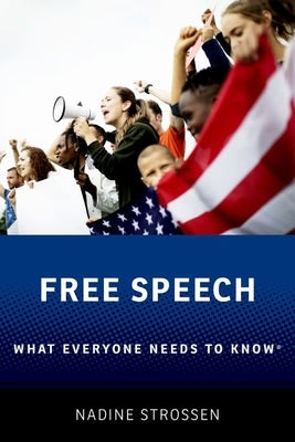 Free Speech: What Everyone Needs to Know(r) by Strossen, Nadine