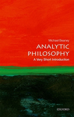 Analytic Philosophy: A Very Short Introduction by Beaney, Michael