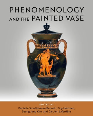 Phenomenology and the Painted Vase by Bennett, Danielle Smotherman