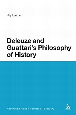 Deleuze and Guattari's Philosophy of History by Lampert, Jay