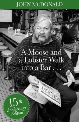 A Moose and a Lobster Walk Into a Bar: Special 15th Anniversary Edition by McDonald, John