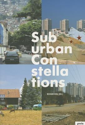 Suburban Constellations: Governance, Land and Infrastructure in the 21st Century by Keil, Roger