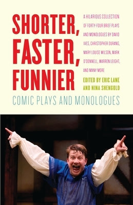 Shorter, Faster, Funnier: Comic Plays and Monologues by Lane, Eric