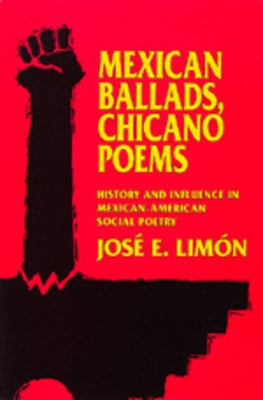 Mexican Ballads, Chicano Poems: History and Influence in Mexican-American Social Poetry by LimÃ³n, JosÃ© E.