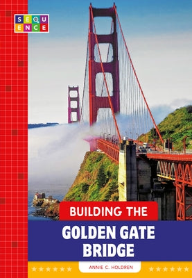 Building the Golden Gate Bridge by Holdren, Annie C.