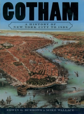 Gotham: A History of New York City to 1898 by Burrows, Edwin G.