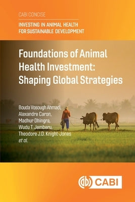 Foundations of Animal Health Investment: Shaping Global Strategies by Ahmadi, Bouda Vosough