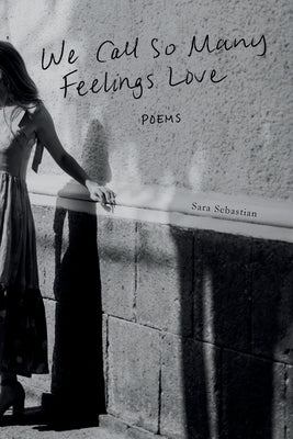 We Call So Many Feelings Love by Sebastian, Sara