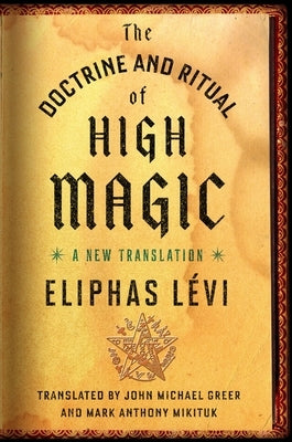 The Doctrine and Ritual of High Magic: A New Translation by L&#195;&#169;vi, Eliphas