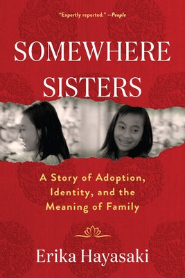 Somewhere Sisters: A Story of Adoption, Identity, and the Meaning of Family by Hayasaki, Erika