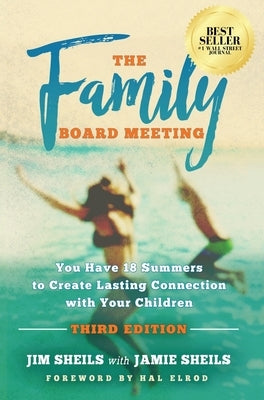 Family Board Meeting: You Have 18 Summers to Create Lasting Connection with Your Children Third Edition by Sheils, Jim