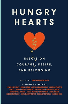 Hungry Hearts: Essays on Courage, Desire, and Belonging by Rudolph Walsh, Jennifer