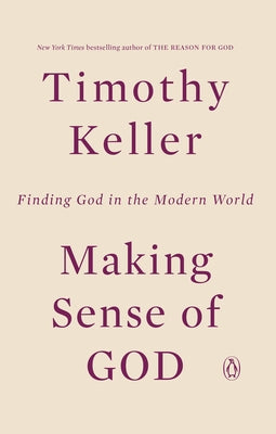 Making Sense of God: Finding God in the Modern World by Keller, Timothy