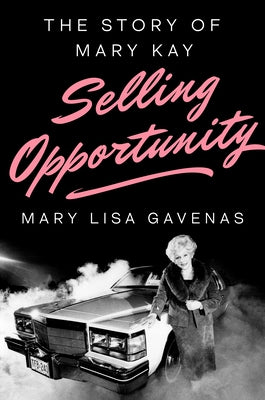 Selling Opportunity: The Story of Mary Kay by Gavenas, Mary Lisa