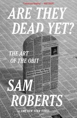 Are They Dead Yet?: The Art of the Obit by Roberts, Sam