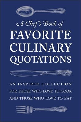 A Chef's Book of Favorite Culinary Quotations: An Inspired Collection for Those Who Love to Cook and Those Who Love to Eat by S&#195;&#169;guret, Susi Gott