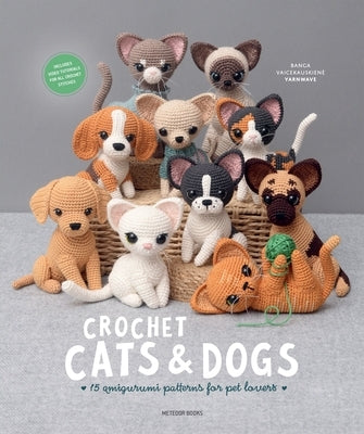 Crochet Cats & Dogs: Amigurumi Patterns for Pet Lovers by Vaicekauskiene, Banga