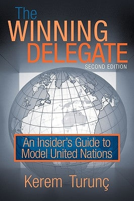 The Winning Delegate: An Insider's Guide to Model United Nations by Kerem Turun&#195;&#167;