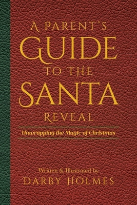 A Parent's Guide to the Santa Reveal: Unwrapping the Magic of Christmas by Written &