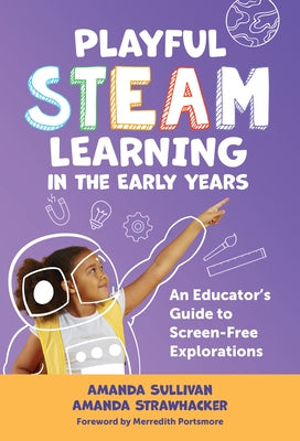 Playful Steam Learning in the Early Years: An Educator's Guide to Screen-Free Explorations by Sullivan, Amanda
