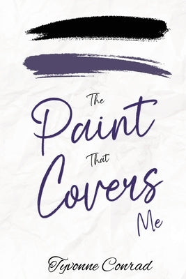The Paint That Covers Me by Conrad, Tyvonne