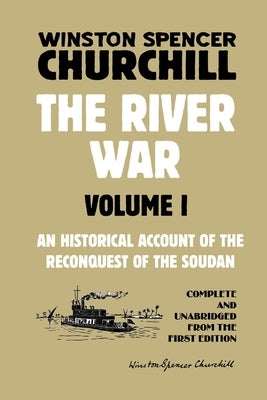 The River War Volume 1: An Historical Account of the Reconquest of the Soudan by Churchill, Winston Spencer