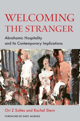 Welcoming the Stranger: Abrahamic Hospitality and Its Contemporary Implications by Soltes, Ori Z.